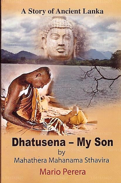 Dhatusena-My Son By Mahathera Mahanama Sthavira(A Story of Ancient Lanka)